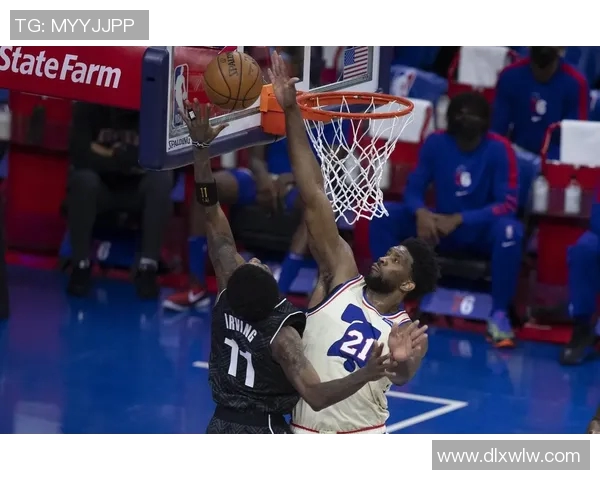 76人对阵篮网的精彩战况分析与比赛亮点回顾